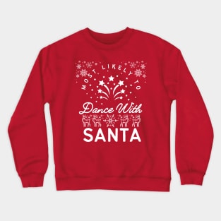 most likely to dance with santa Crewneck Sweatshirt